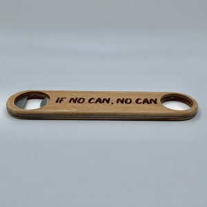 Bottle Opener - “No Worry If Can, Can” / “If No Can, No Can”